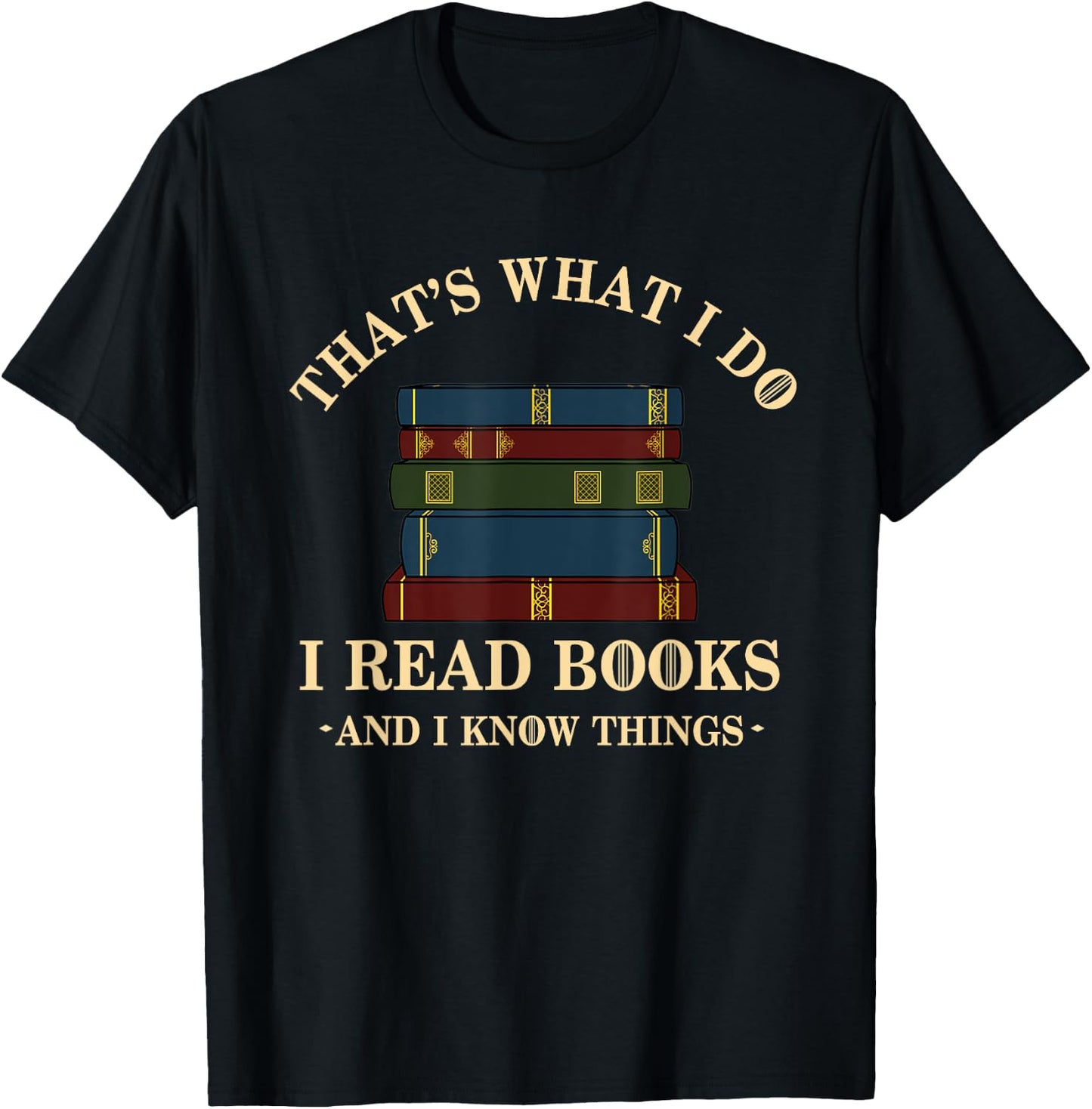 Hilarious Bookworm & Book Lover Shirts - That's What I Do I Read Books And I Know Things - Reading - -Adults - Black - Small - Short Sleeve - Cotton Blend, Polyester T-Shirt - T-Shirt | Black