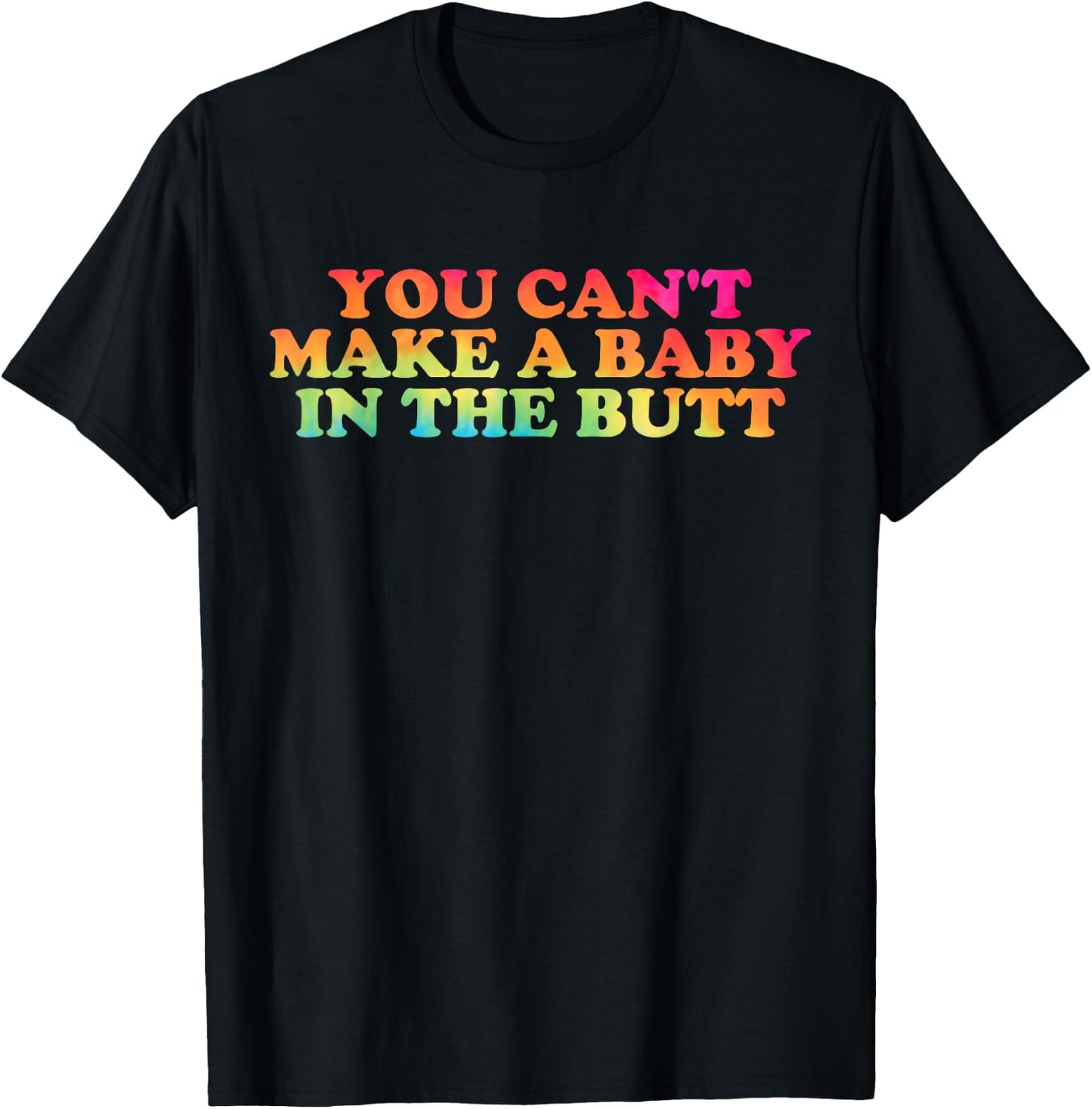 You Can't Make A Baby In The Butt Apparel T-Shirt - T-Shirt | Black