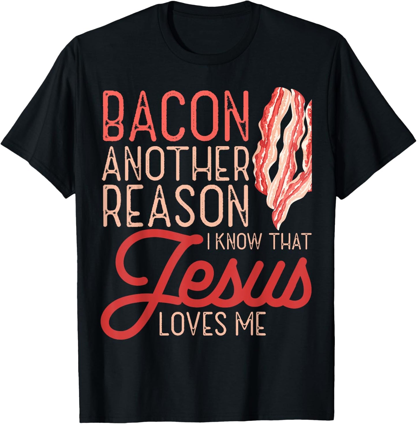 Bacon Another Reason I Know Jesus Loves Me Food Pun T-Shirt - T-Shirt | Black