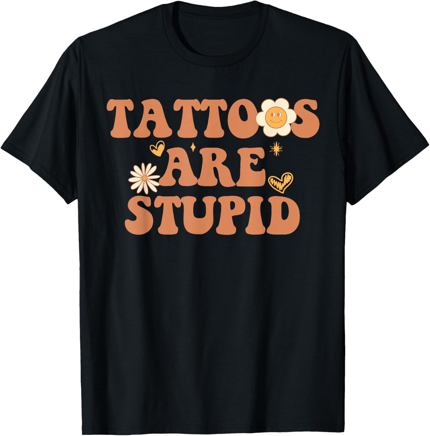 Tattoos are Stupid Sarcastic Ink Addict Tattooed Groovy T-Shirt - T-Shirt | Black