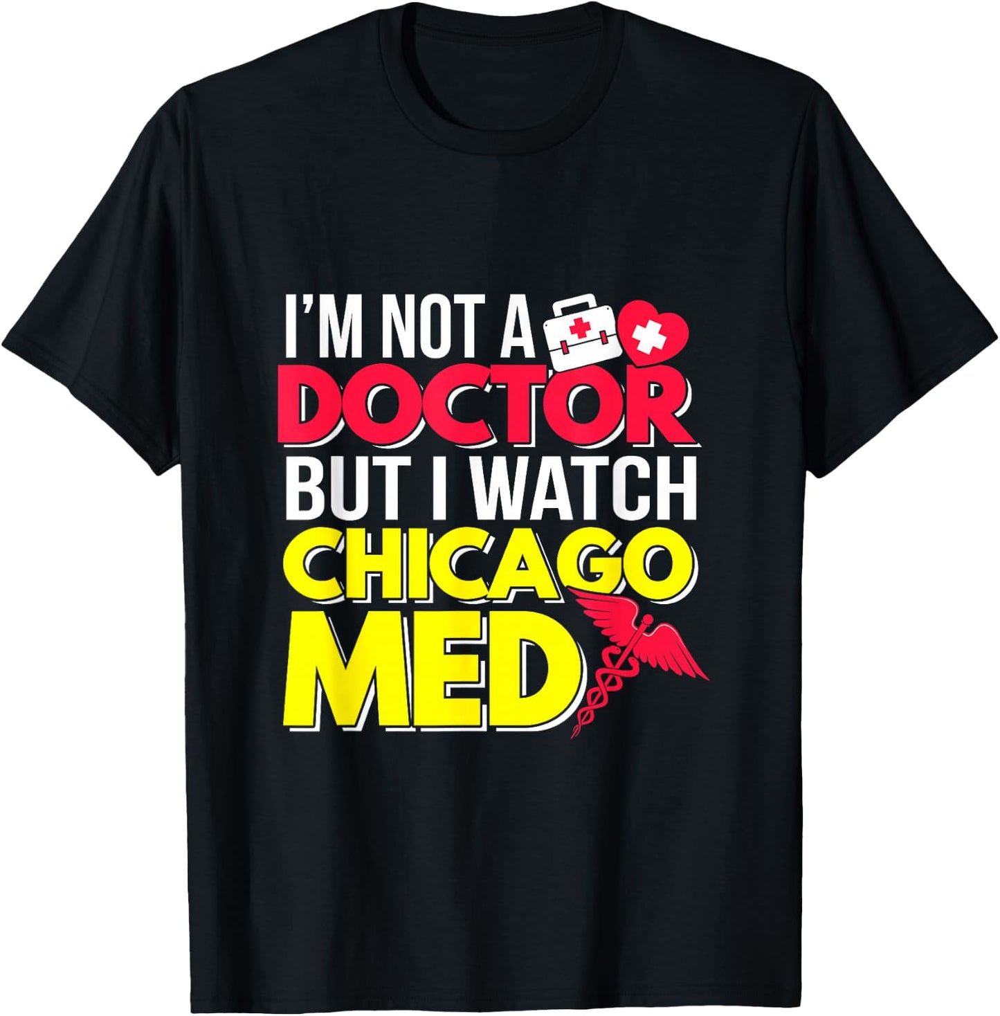 I'm Not a Doctor But I Watch Chicago Med T-Shirt - T-Shirt | Black