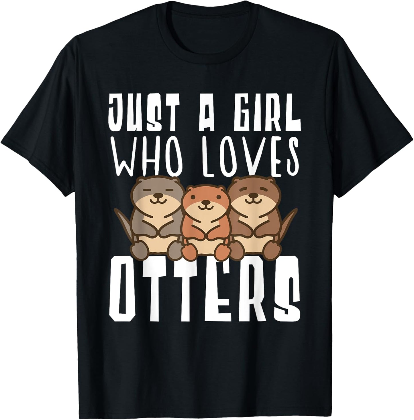 Just A Girl Who Loves Otters Funny Seaotter Lovers Gag T-Shirt - T-Shirt | Black