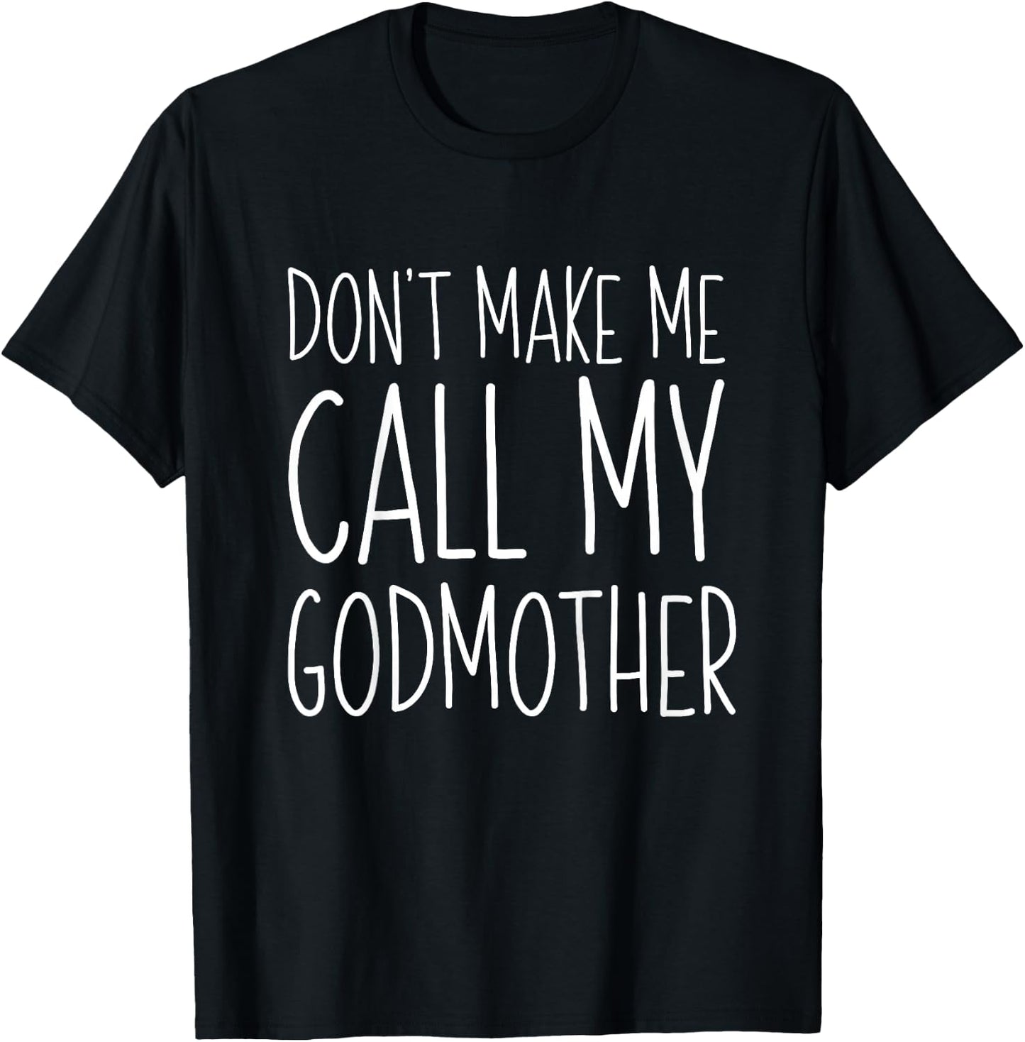 Don't Make Me Call My Godmother Shirt Godson Goddaughter T-Shirt - T-Shirt | Black