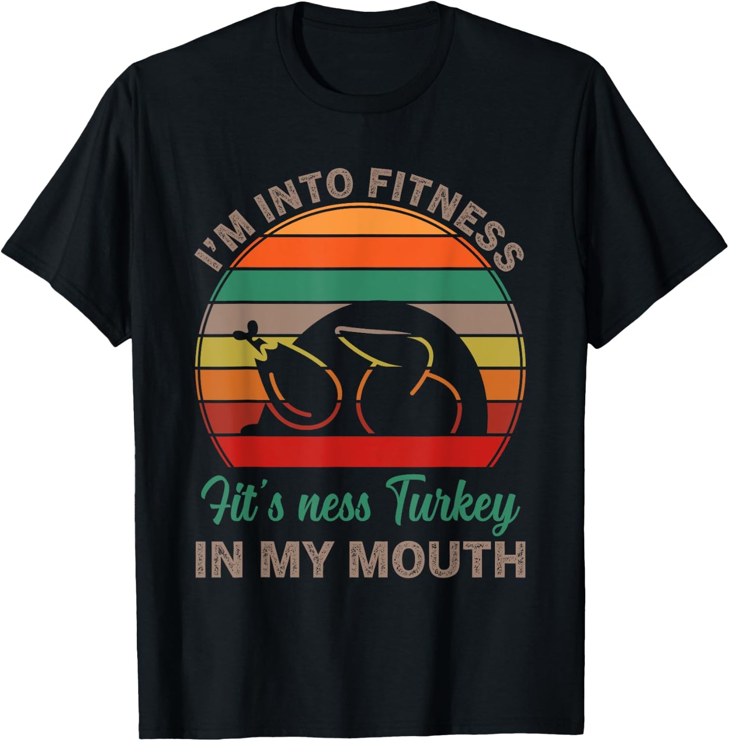 I'm Into Fitness Fit'ness Turkey In My Mouth Funny Thanksgiv T-Shirt - T-Shirt | Black