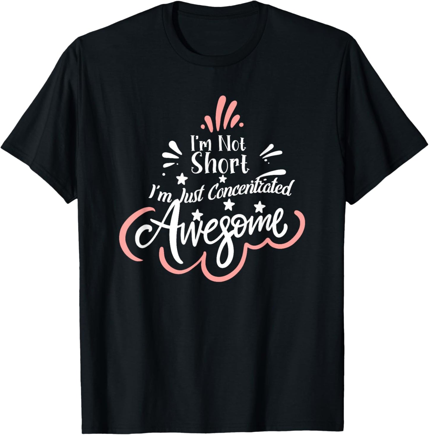 I'm Not Short I'm Just Concentrated Awesome, Short girl T-Shirt - T-Shirt | Black