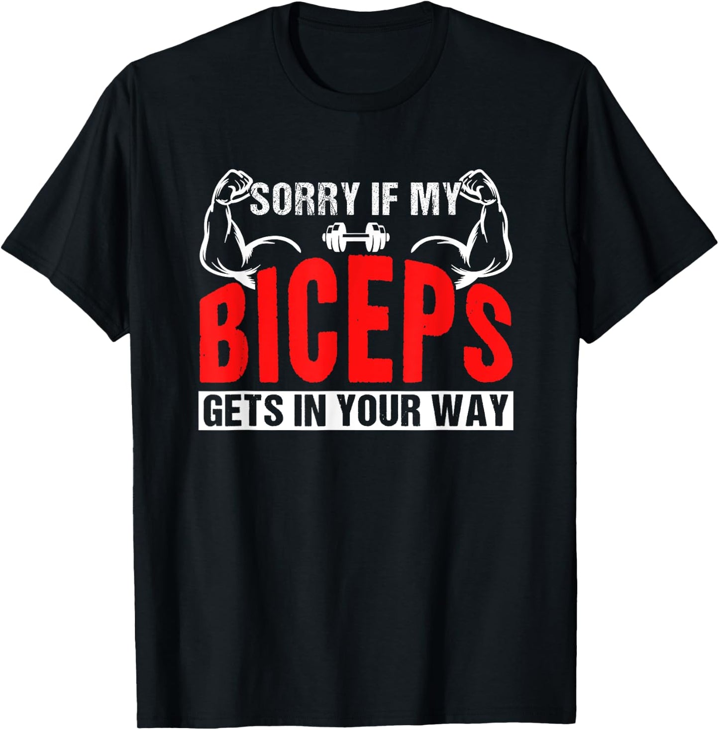 Sorry If My Biceps Gets In Your Way Sayings Muscle Curl T-Shirt - T-Shirt | Black