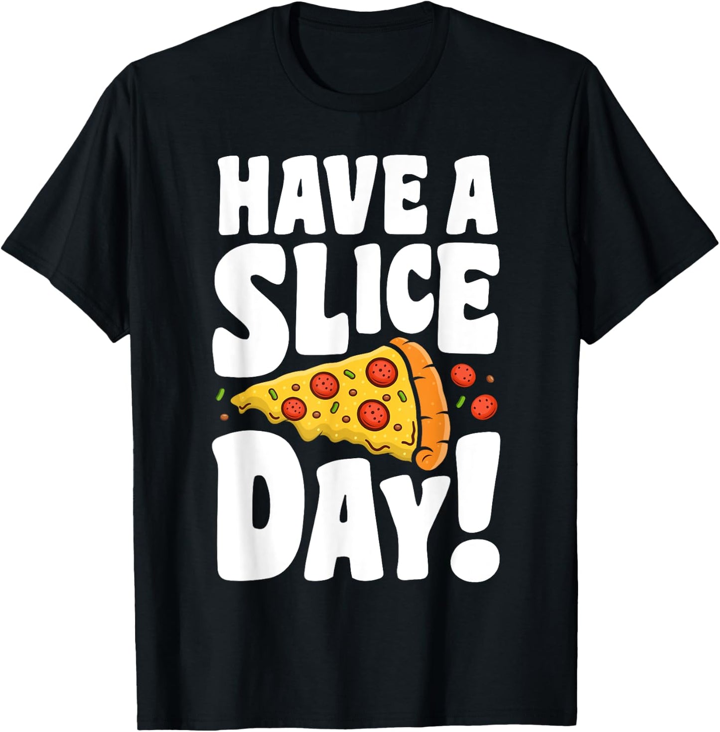 Have A Pizza Slice Day Funny Italian Food Lovers Women Men T-Shirt - T-Shirt | Black