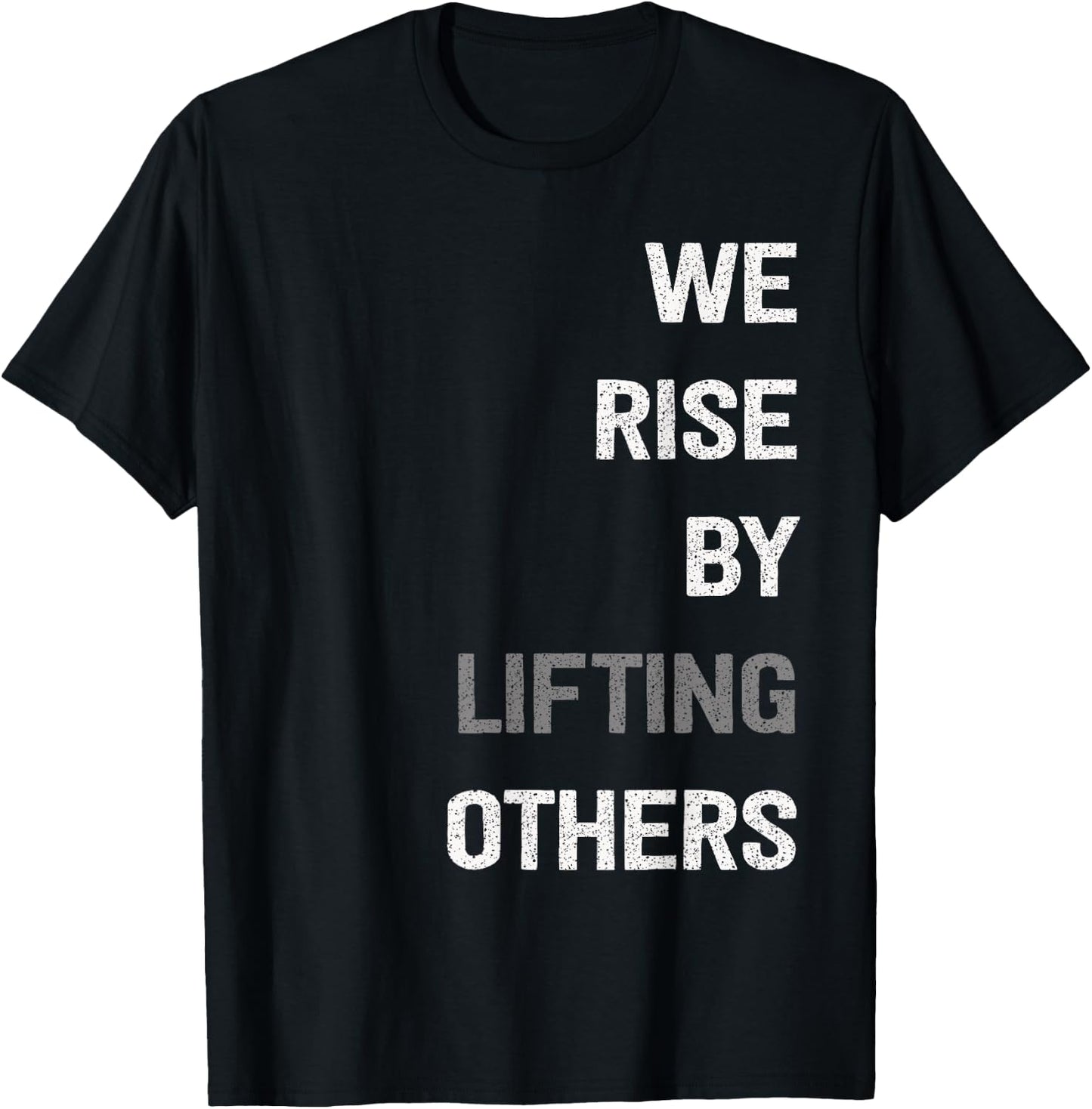 We Rise By Lifting Others Inspirational Quote T-Shirt - T-Shirt | Black