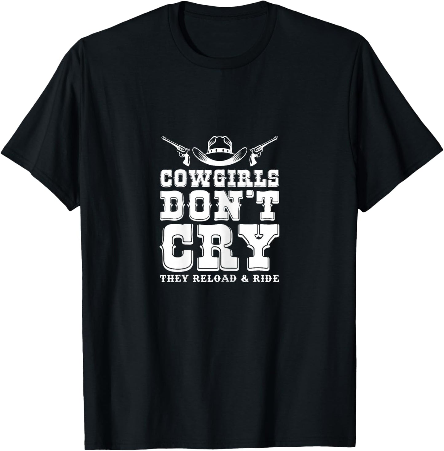 Cowgirls Don't Cry They Reload & Ride Country Girls T-Shirt - T-Shirt | Black