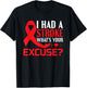 I Had A Stroke - What's Your Excuse? - Stroke Awareness T-Shirt - T-Shirt | Black