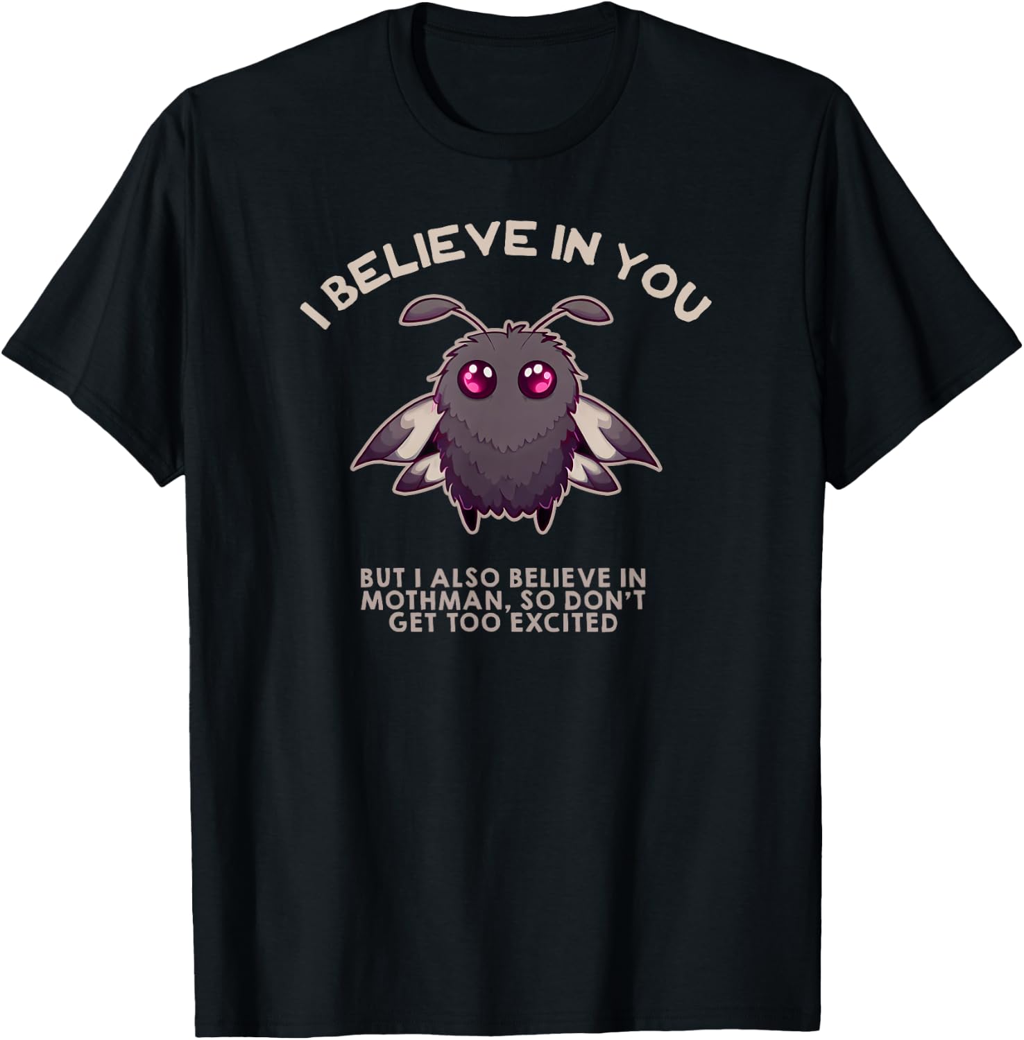I Believe in You BUT I Also Believe in Mothman Funny Cryptid T-Shirt - T-Shirt | Black