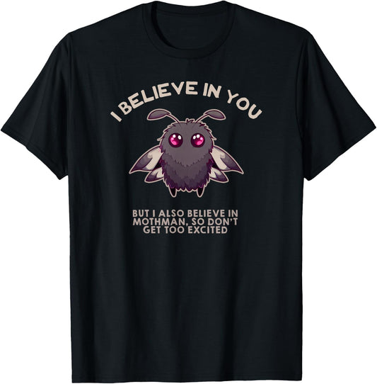 I Believe in You BUT I Also Believe in Mothman Funny Cryptid T-Shirt - T-Shirt | Black