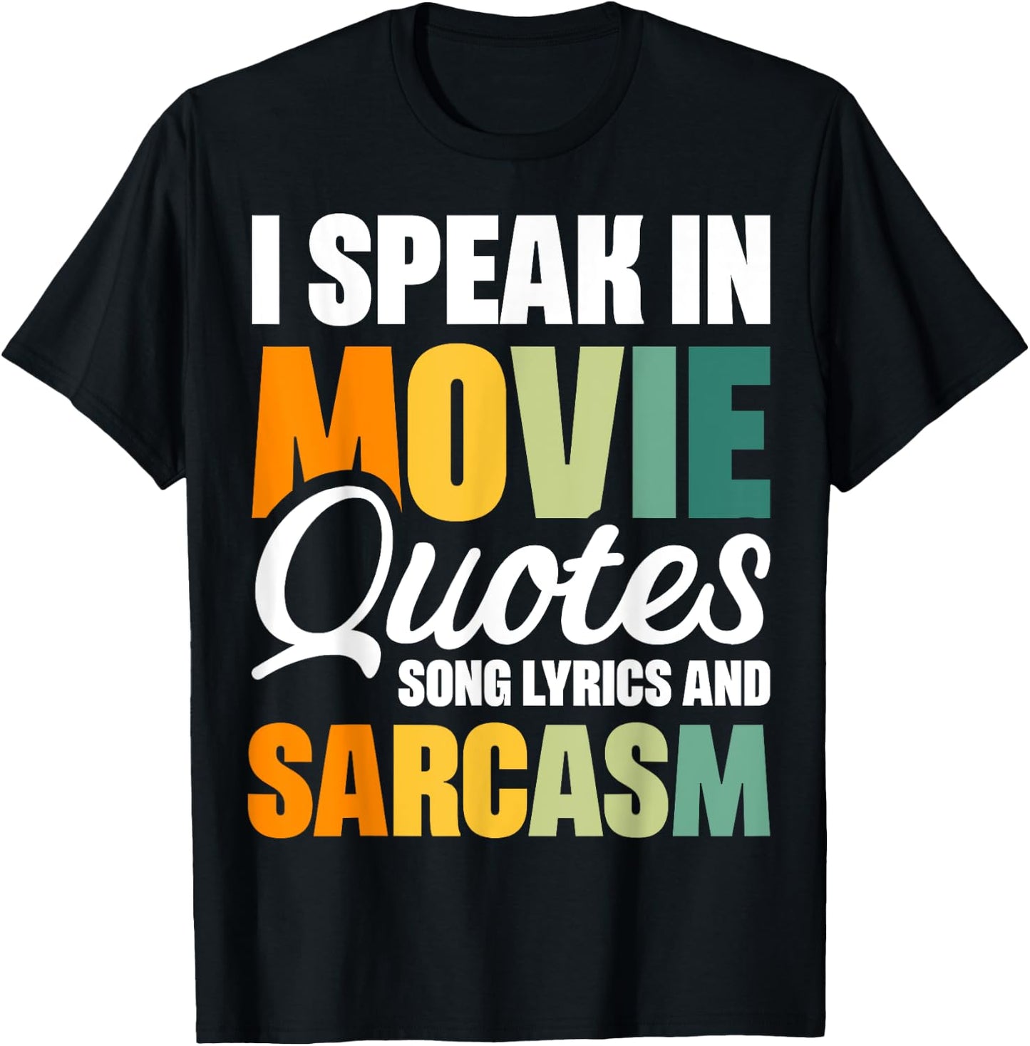 I Speak In Movie Quotes Song Lyrics And Sarcasm T-Shirt - T-Shirt | Black