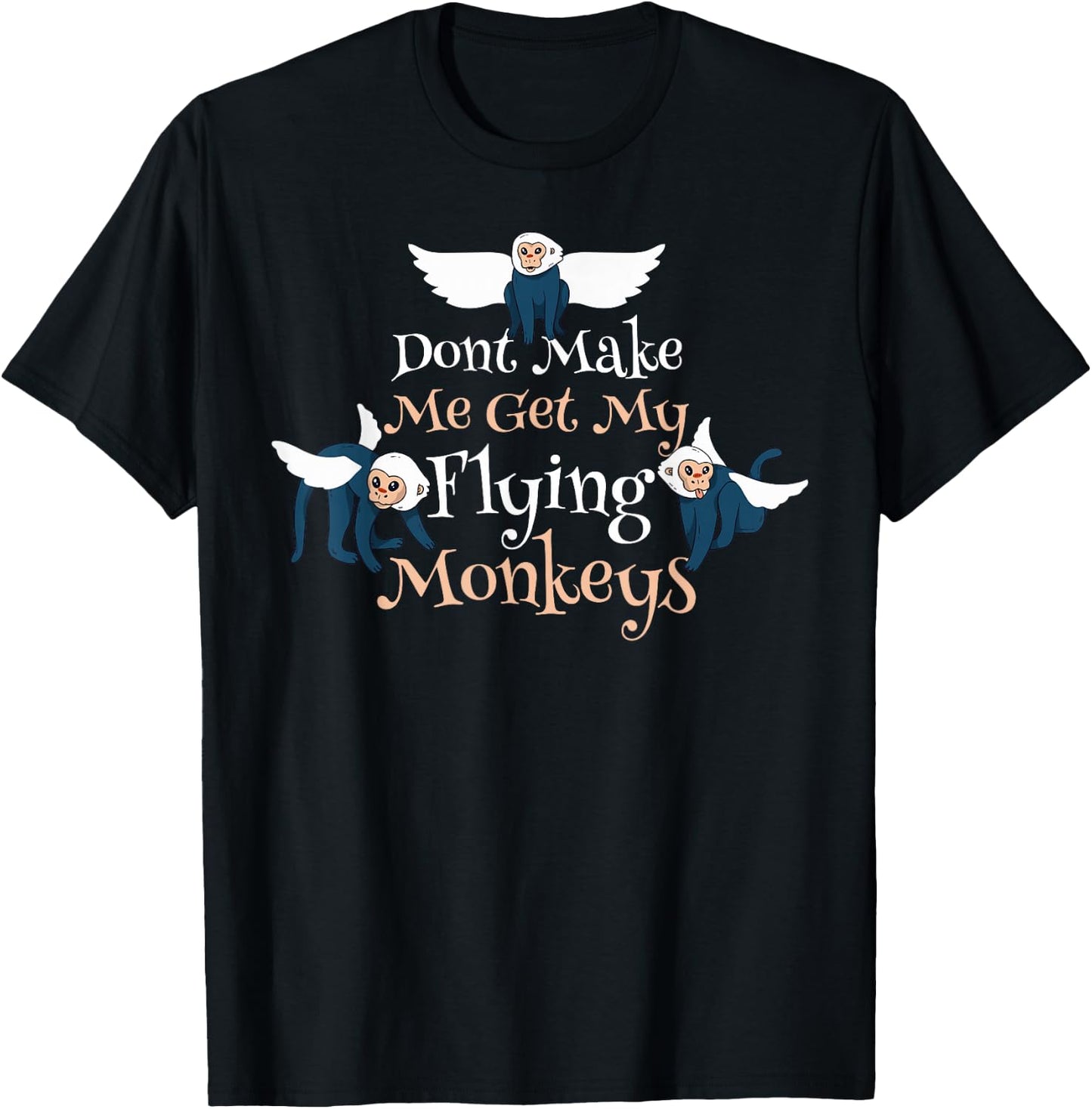 Dont Make Me Get My Flying Monkeys T-Shirt - T-Shirt | Black