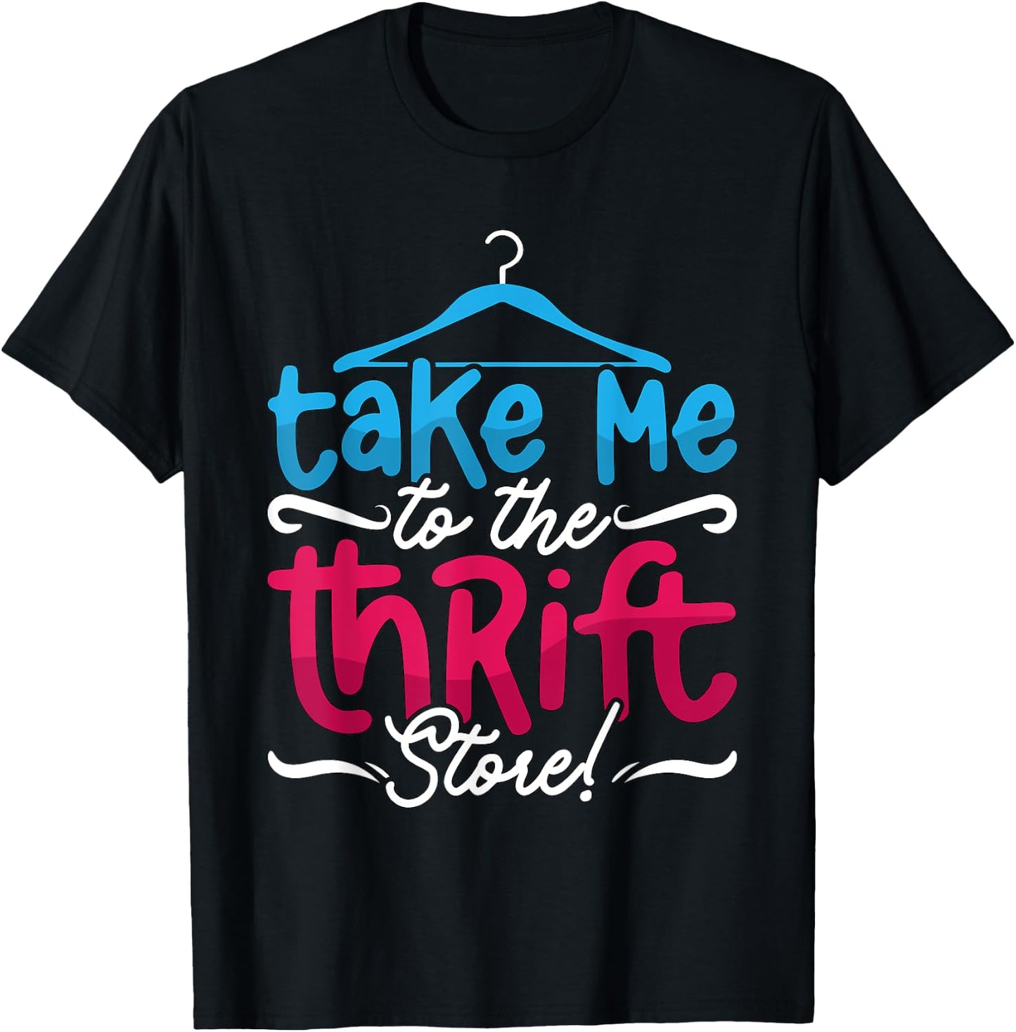 Take Me To The Thrift Store Loves Yard Sales Thrift Shopping T-Shirt - T-Shirt | Black