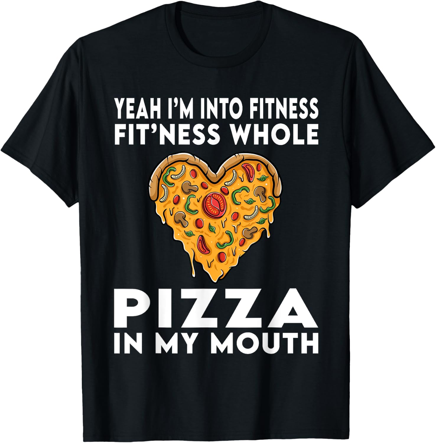 I'm Into Fitness Fitness Whole Pizza In My Mouth T-Shirt - T-Shirt | Black