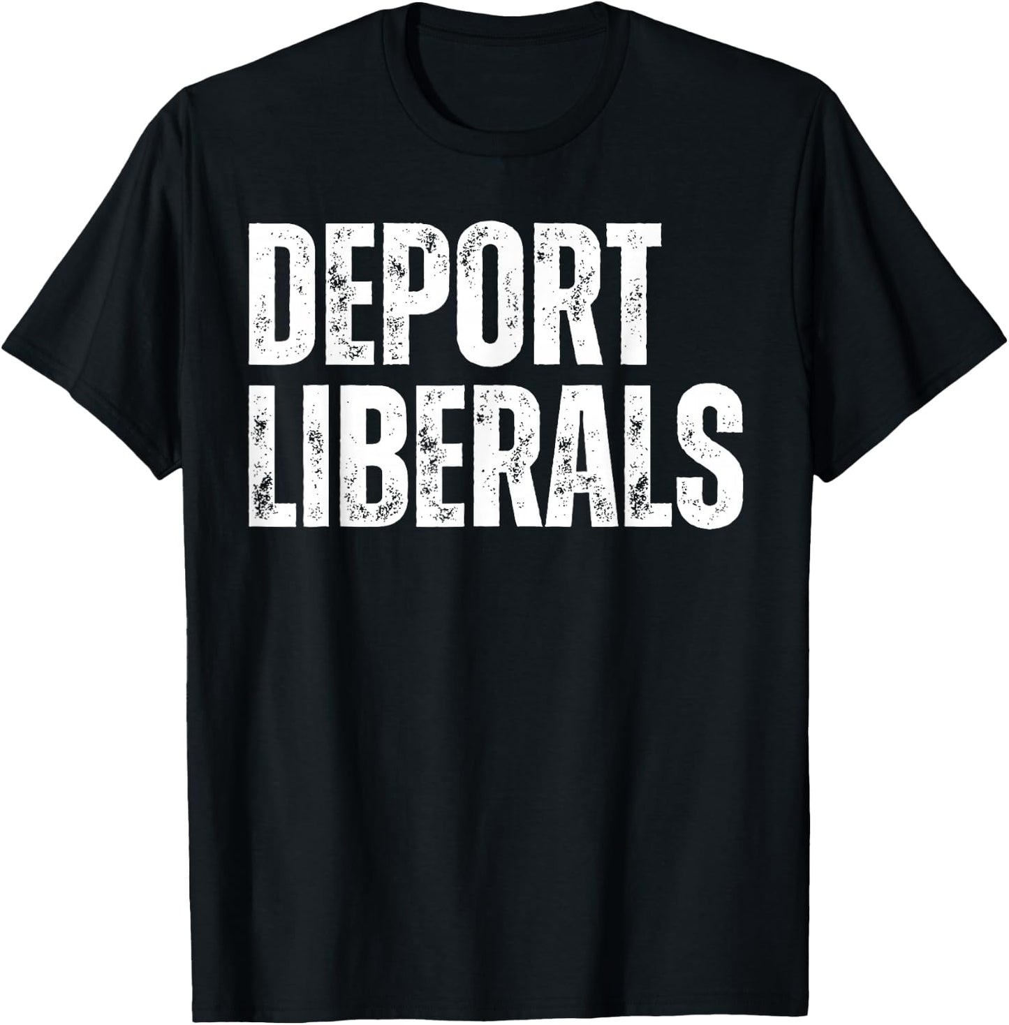 Deport Liberals Conservative Republican Anti-Liberal Novelty T-Shirt - T-Shirt | Black
