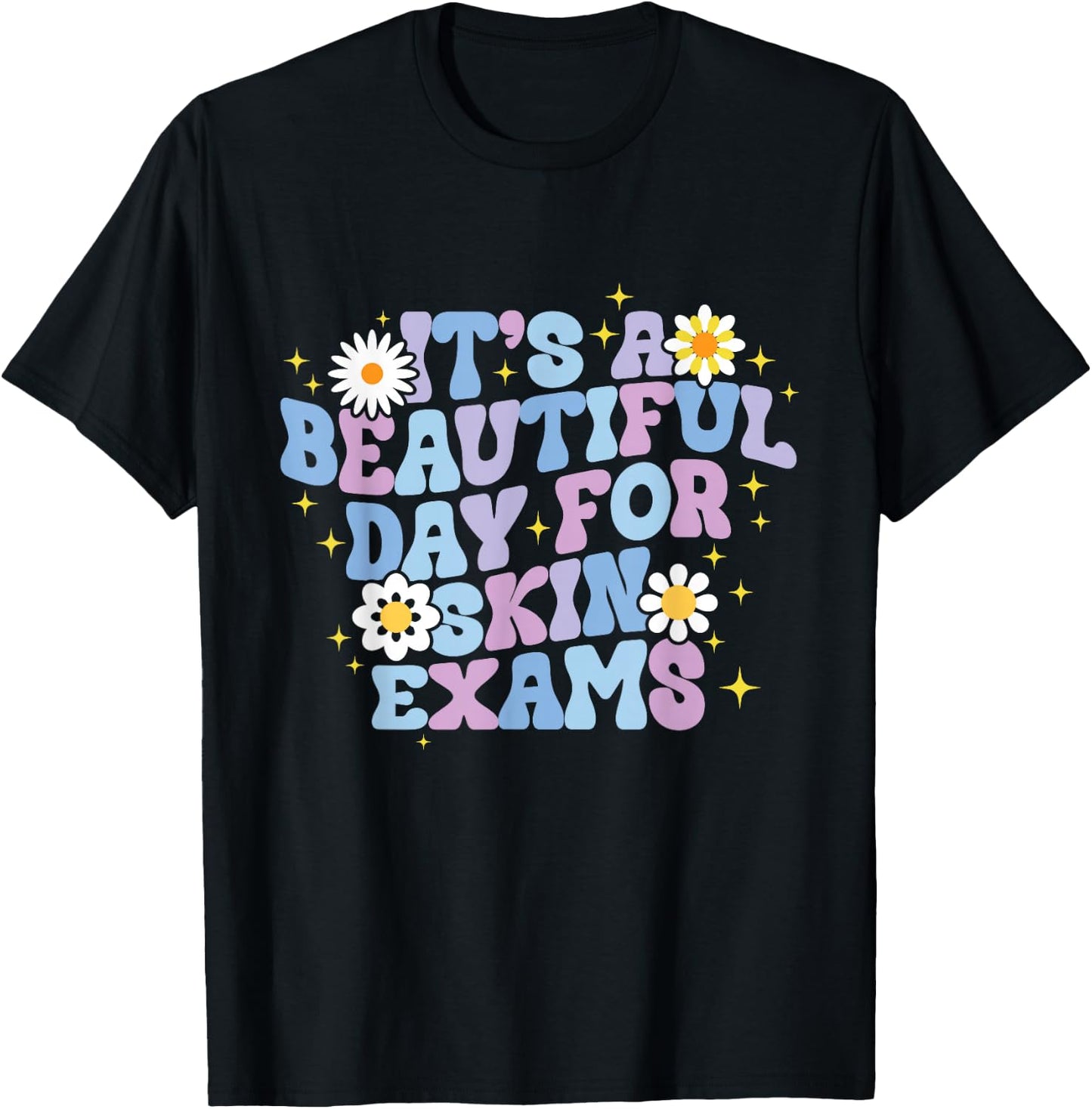 It's A Beautiful Day For Skin Exams Dermatologist T-Shirt - T-Shirt | Black