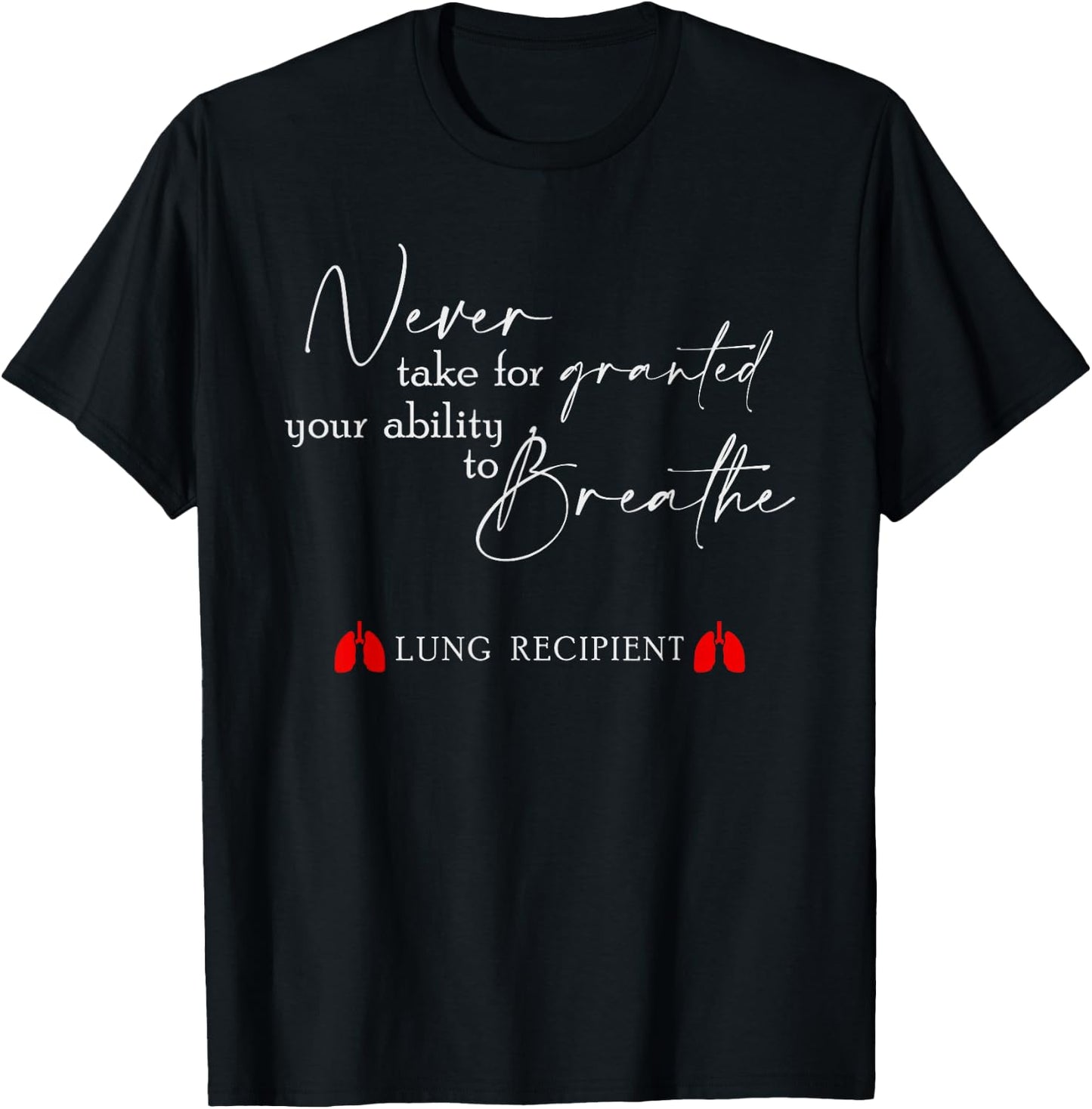 Never Take For Granted Your Ability Breathe Lung Transplant T-Shirt - T-Shirt | Black