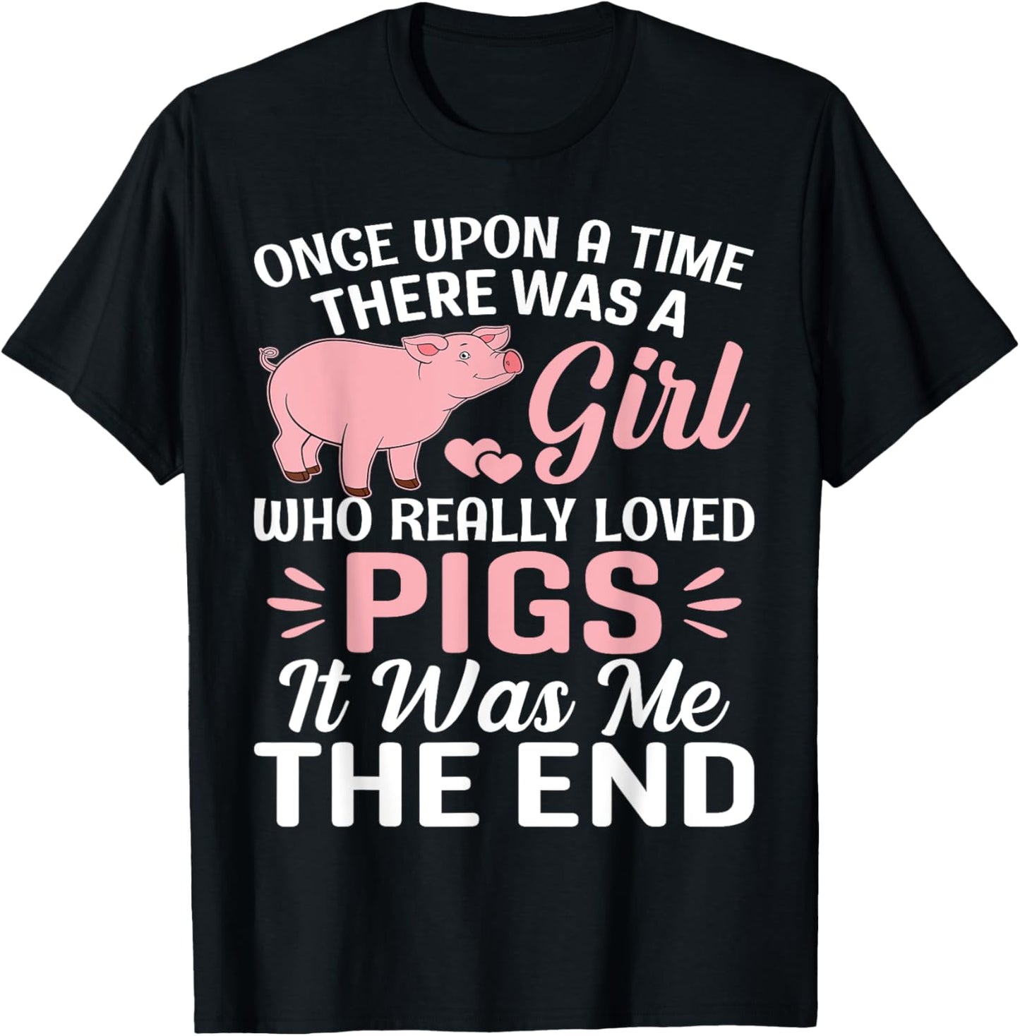 Once Upon A Time There Was A Girl Who Really Loved Pigs It T-Shirt - T-Shirt | Black