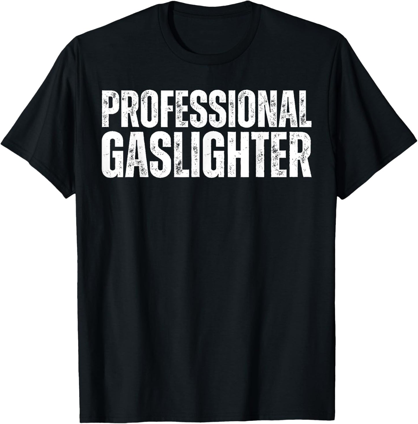 Professional Gaslighter Expert Gaslighting Funny Gaslight T-Shirt - T-Shirt | Black