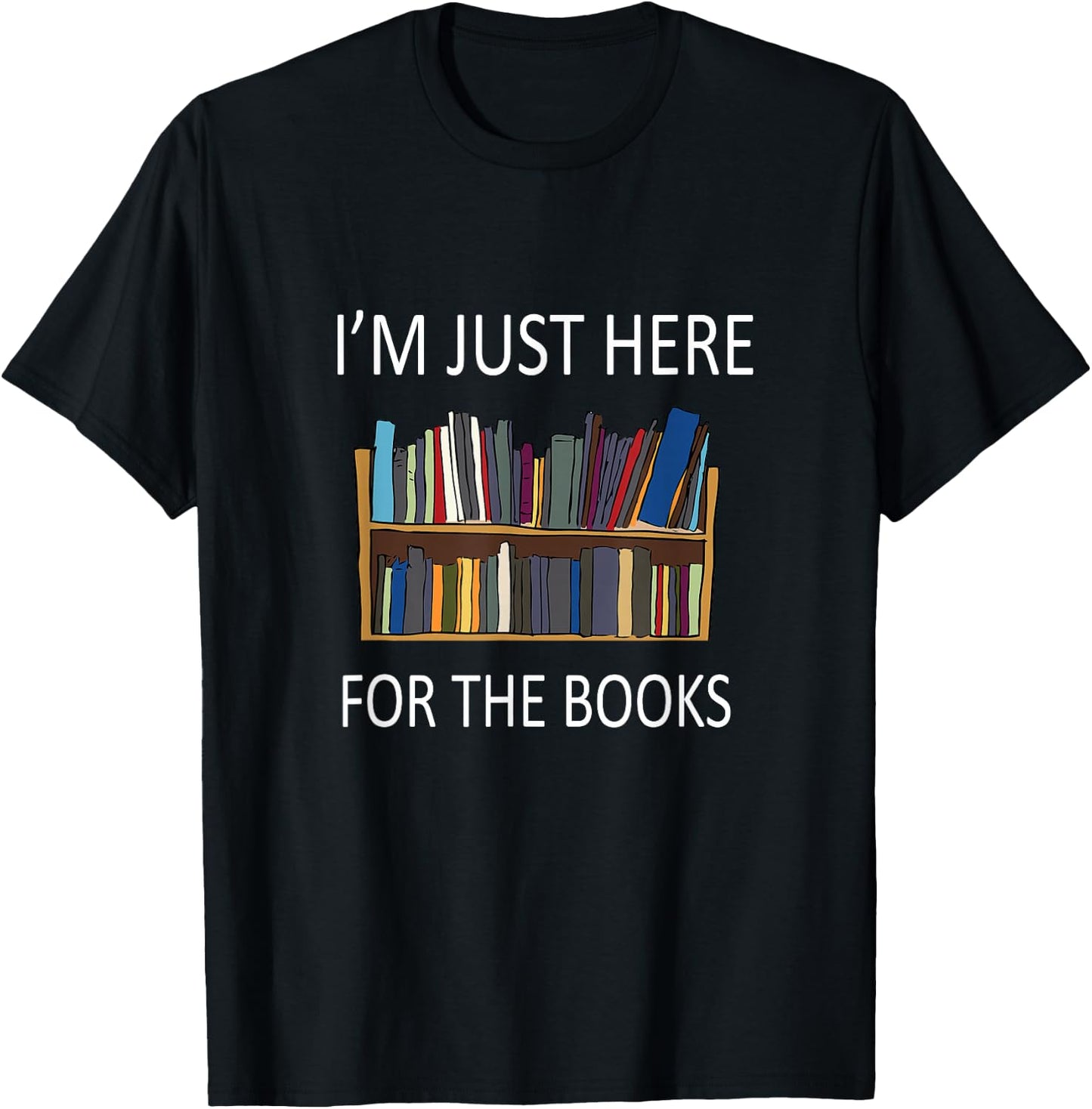 I'm just here for The Books T-Shirt - T-Shirt | Black