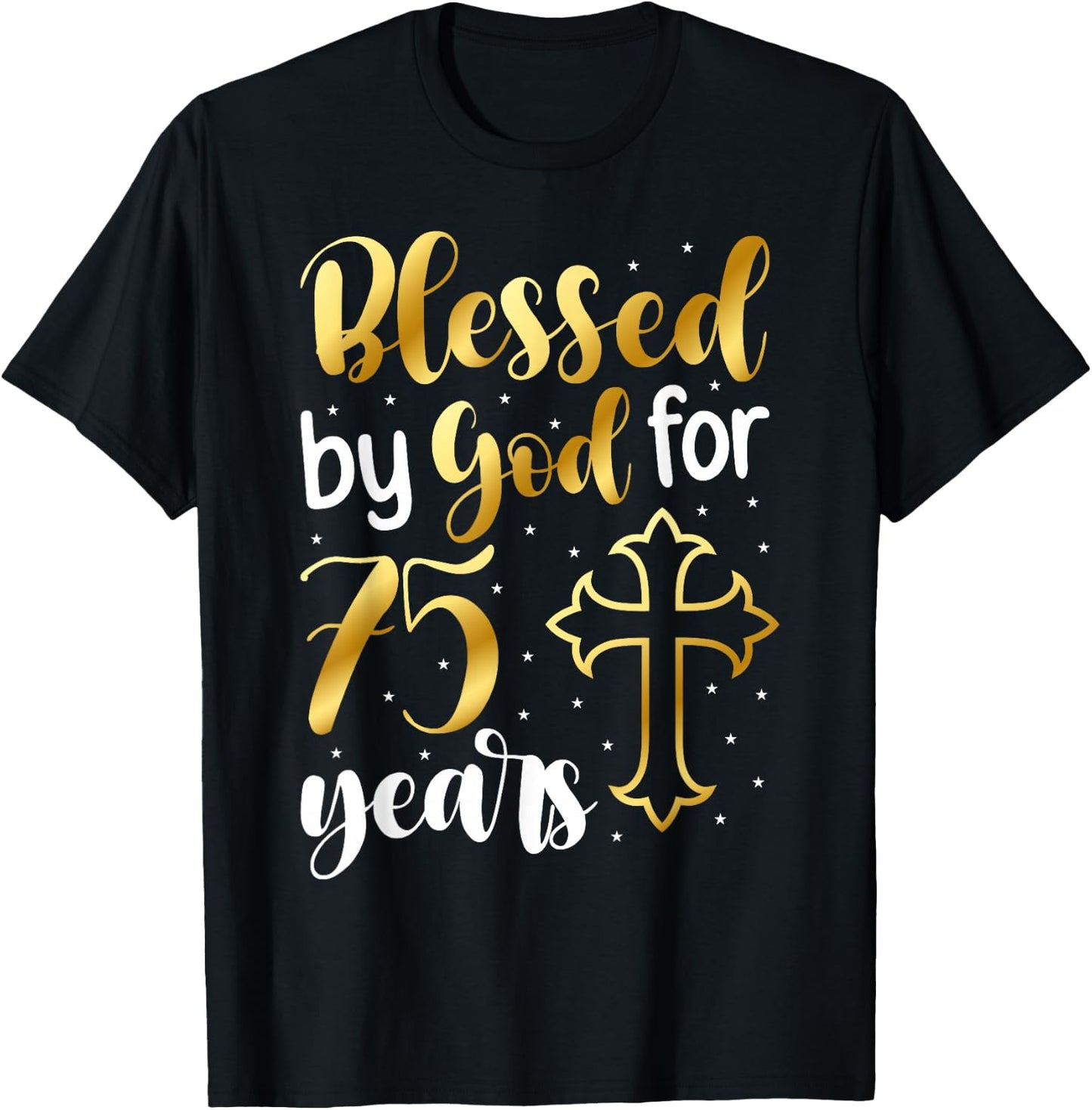 Blessed By God 75 Year Old 75th Birthday It's My 75th Bday T-Shirt - T-Shirt | Black