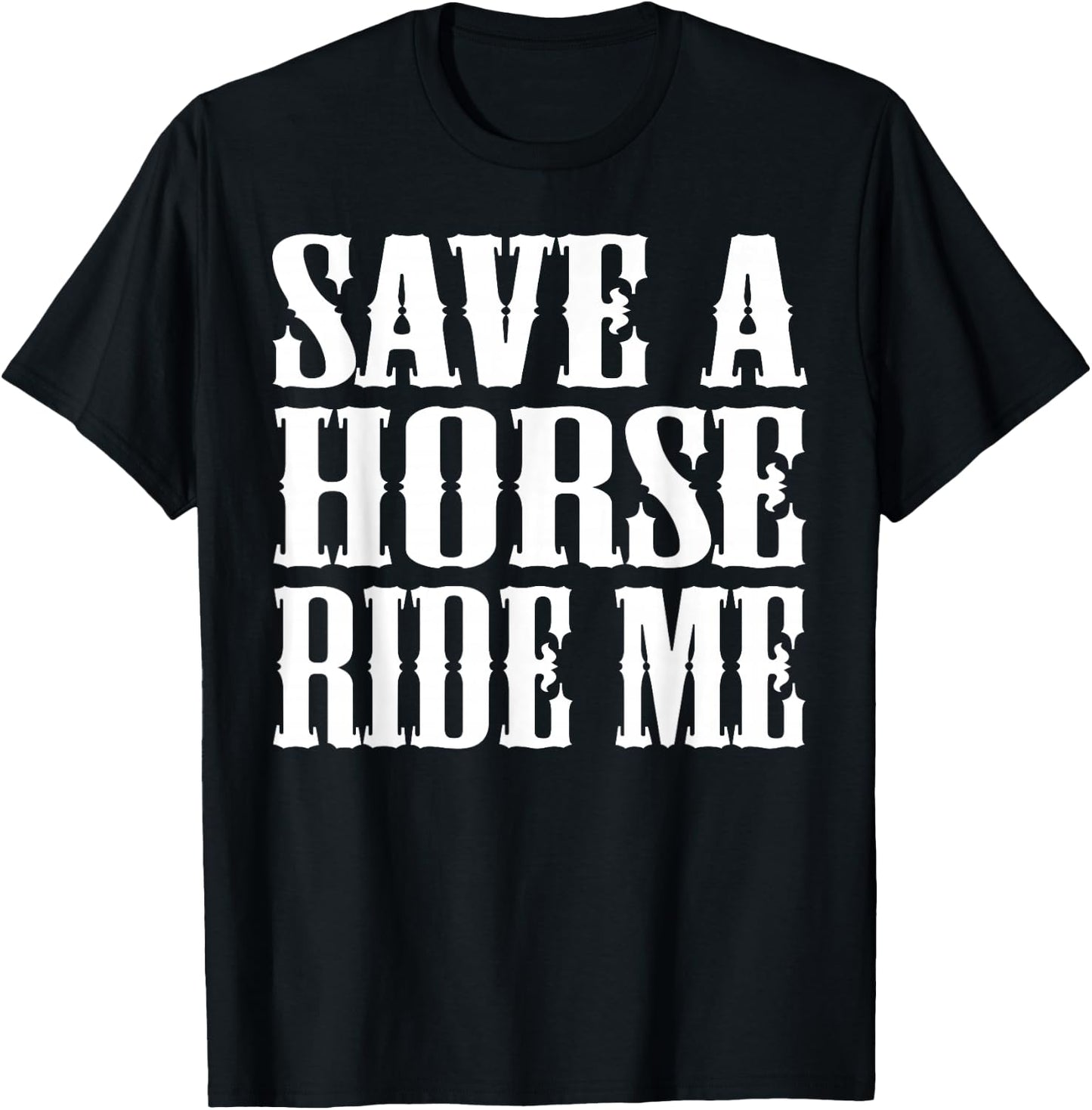 Save Horse Ride Cowboy the Save a Horse Ride Me T-Shirt - T-Shirt | Black