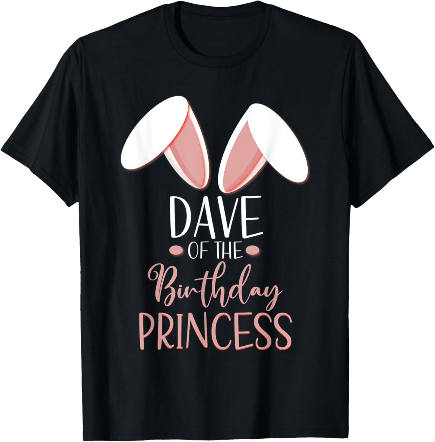 Bunny Dave Of The Birthday Princess Matching Family T-Shirt - T-Shirt | Black