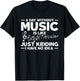 A Day Without Music Is Like Just Kidding I Have No Idea T-Shirt - T-Shirt | Black