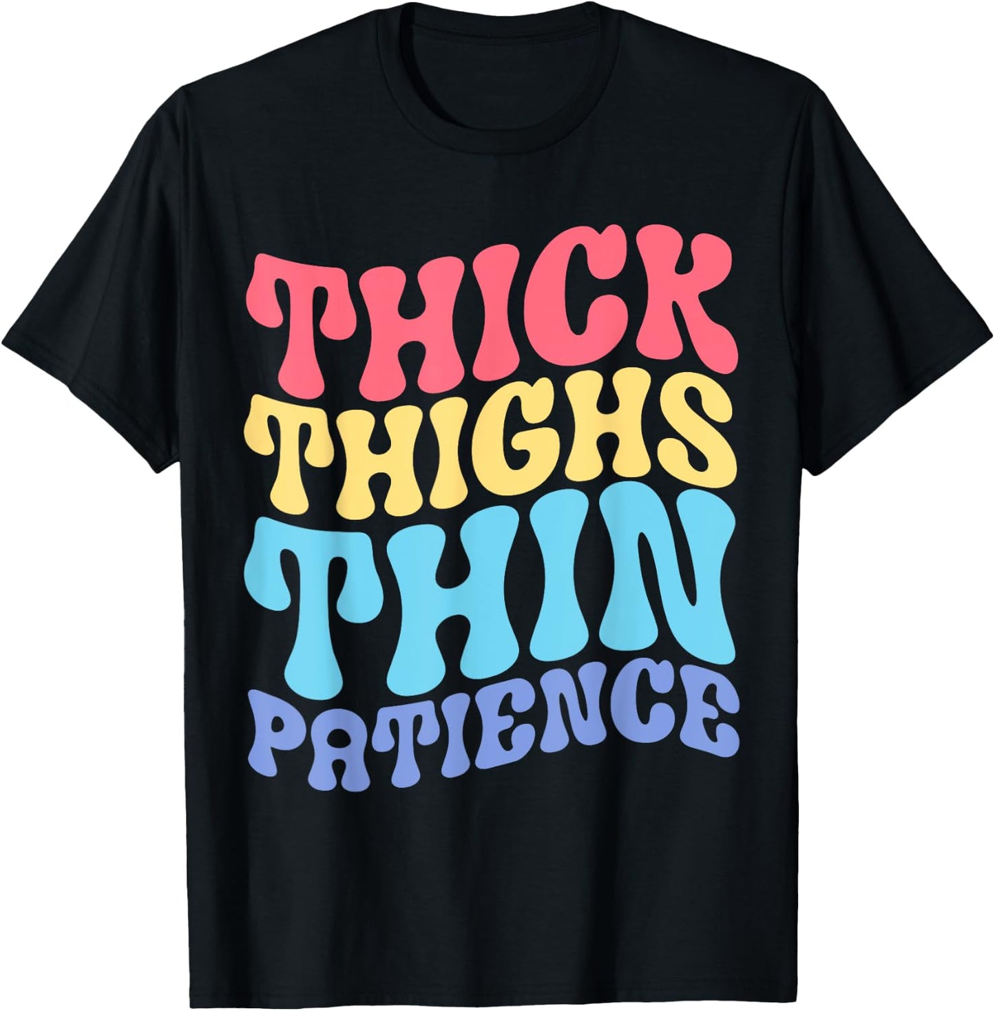 Thick Thighs Thin Patience T-Shirt - T-Shirt | Black