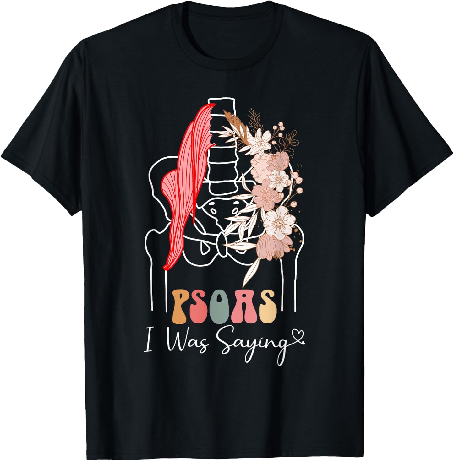 Psoas I Was Saying - Massage Therapist Therapy LMT Masseuse T-Shirt - T-Shirt | Black