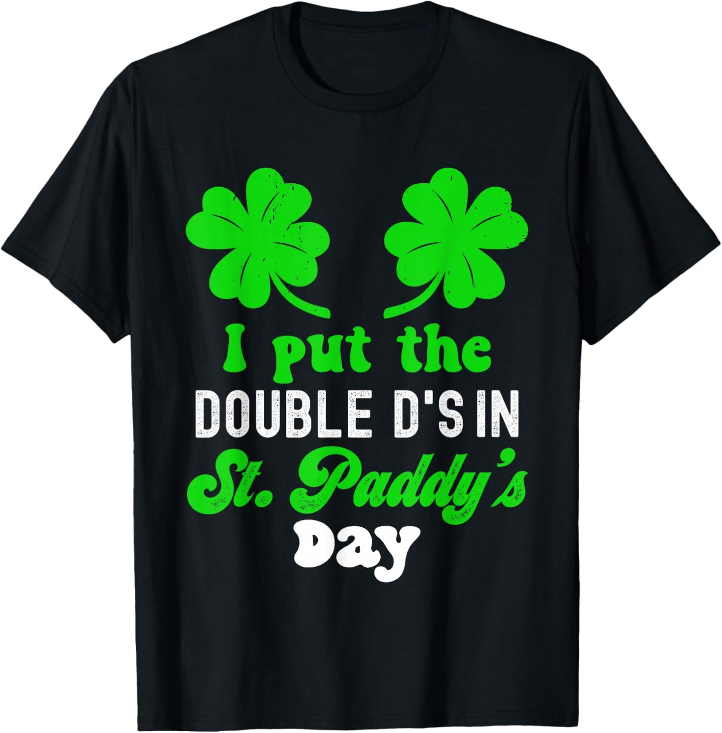 I Put The Double D's In St Paddy's Day Cute St Patrick's Day T-Shirt - T-Shirt | Black