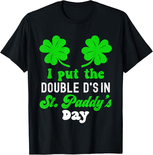 I Put The Double D's In St Paddy's Day Cute St Patrick's Day T-Shirt - T-Shirt | Black