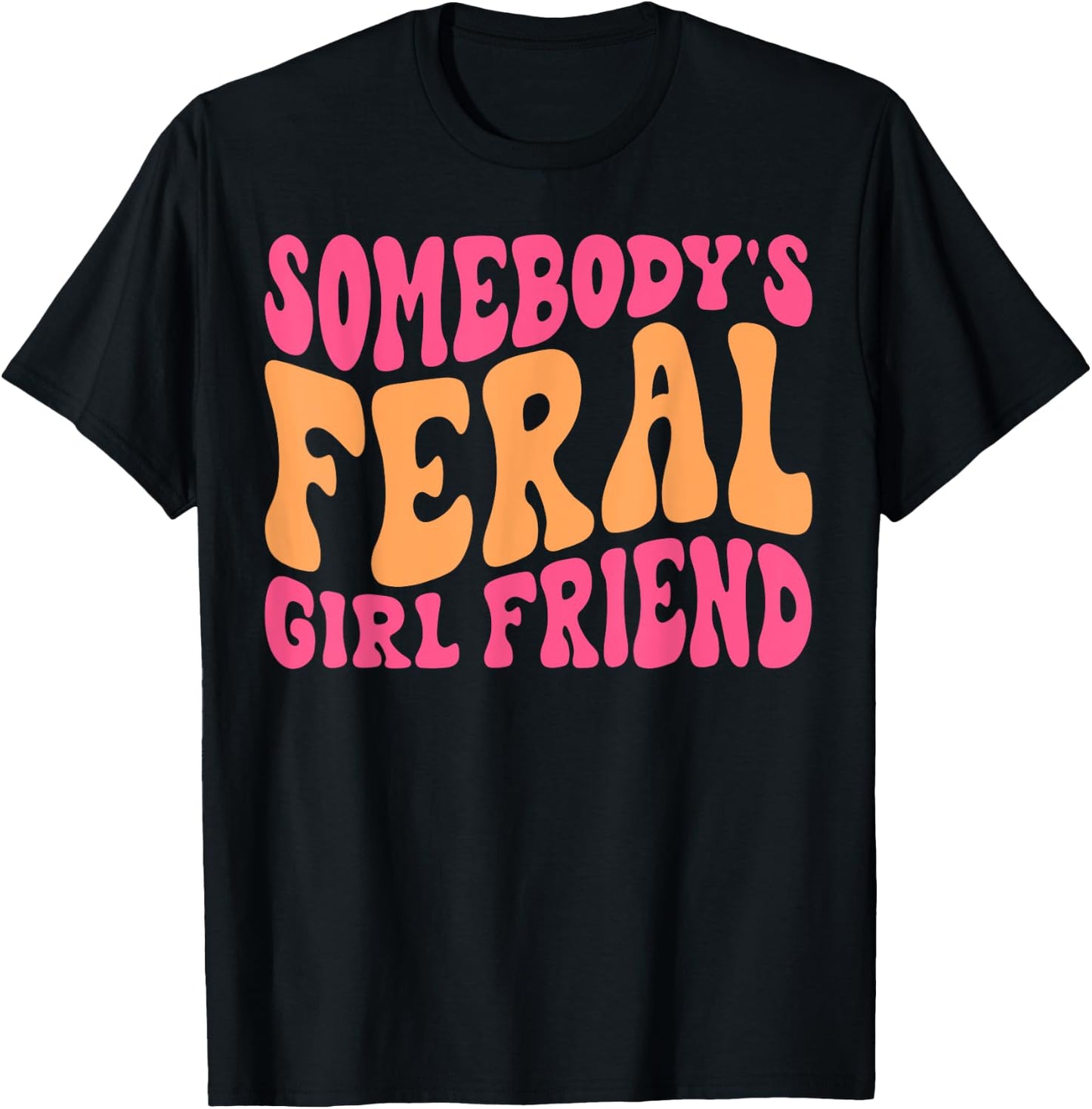 Somebody's Feral Girlfriend Funny Groovy T-Shirt - T-Shirt | Black