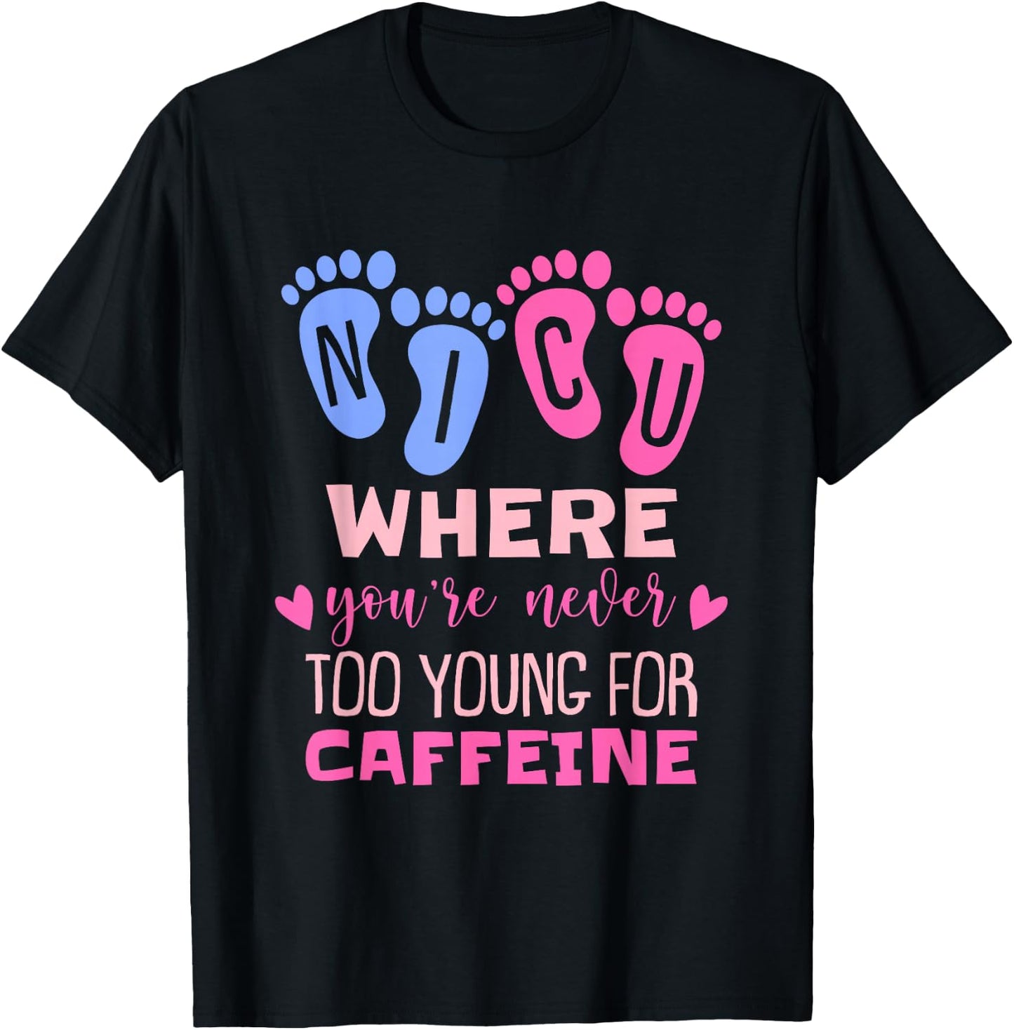 NICU Where You're Never Too Young For Caffeine NICU Nurse T-Shirt - T-Shirt | Black