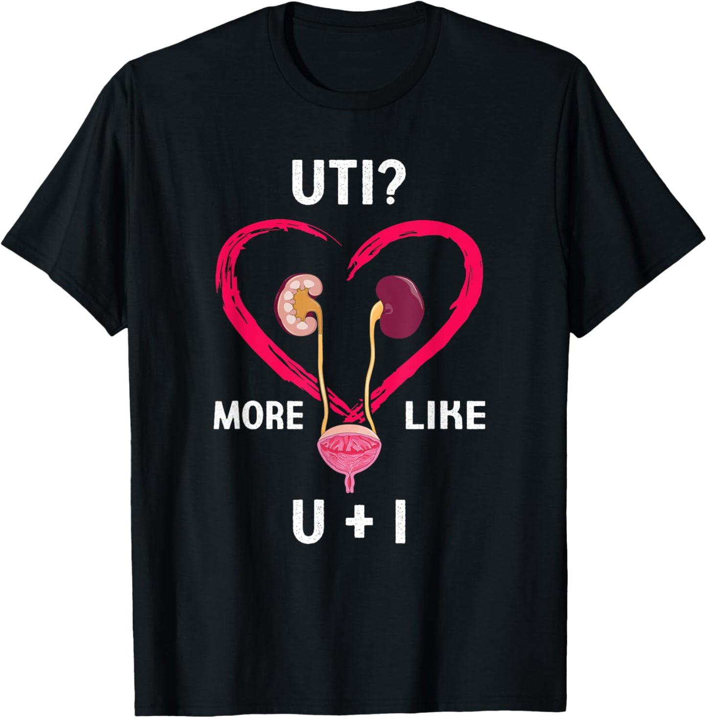 Uti More Like U Plus I Kidney Funny T-Shirt - T-Shirt | Black