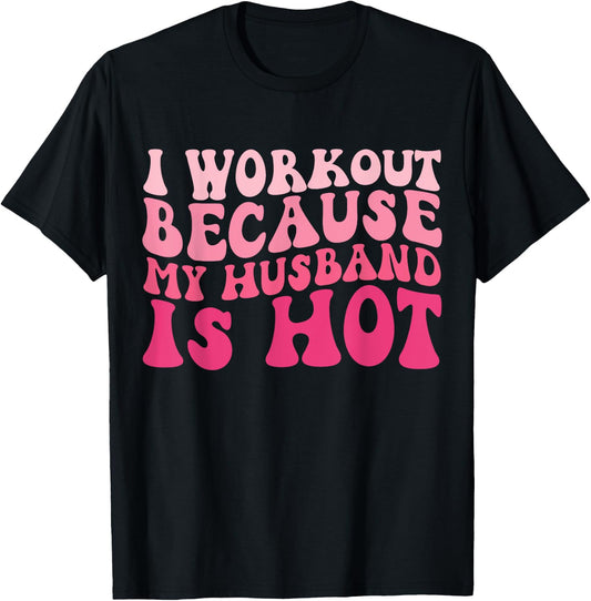 I Workout Because My Husband Is Hot Fitness Funny Women Gym T-Shirt - T-Shirt | Black