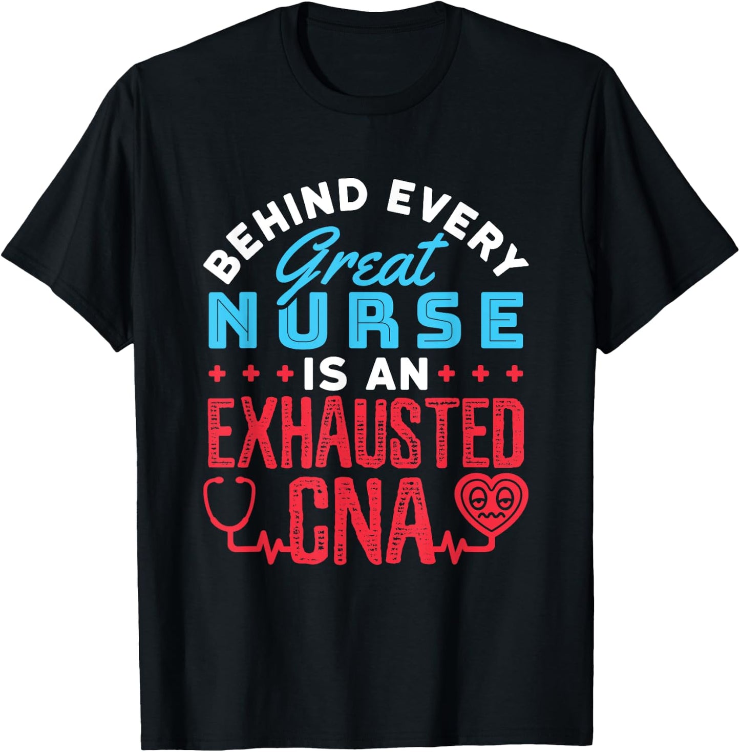 Behind Every Great Nurse Is an Exhausted CNA T-Shirt - T-Shirt | Black