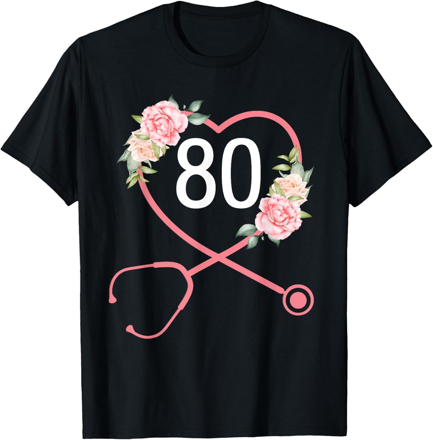 Nurse 80th Birthday Stethoscope Cute Floral 80 Years Old T-Shirt - T-Shirt | Black