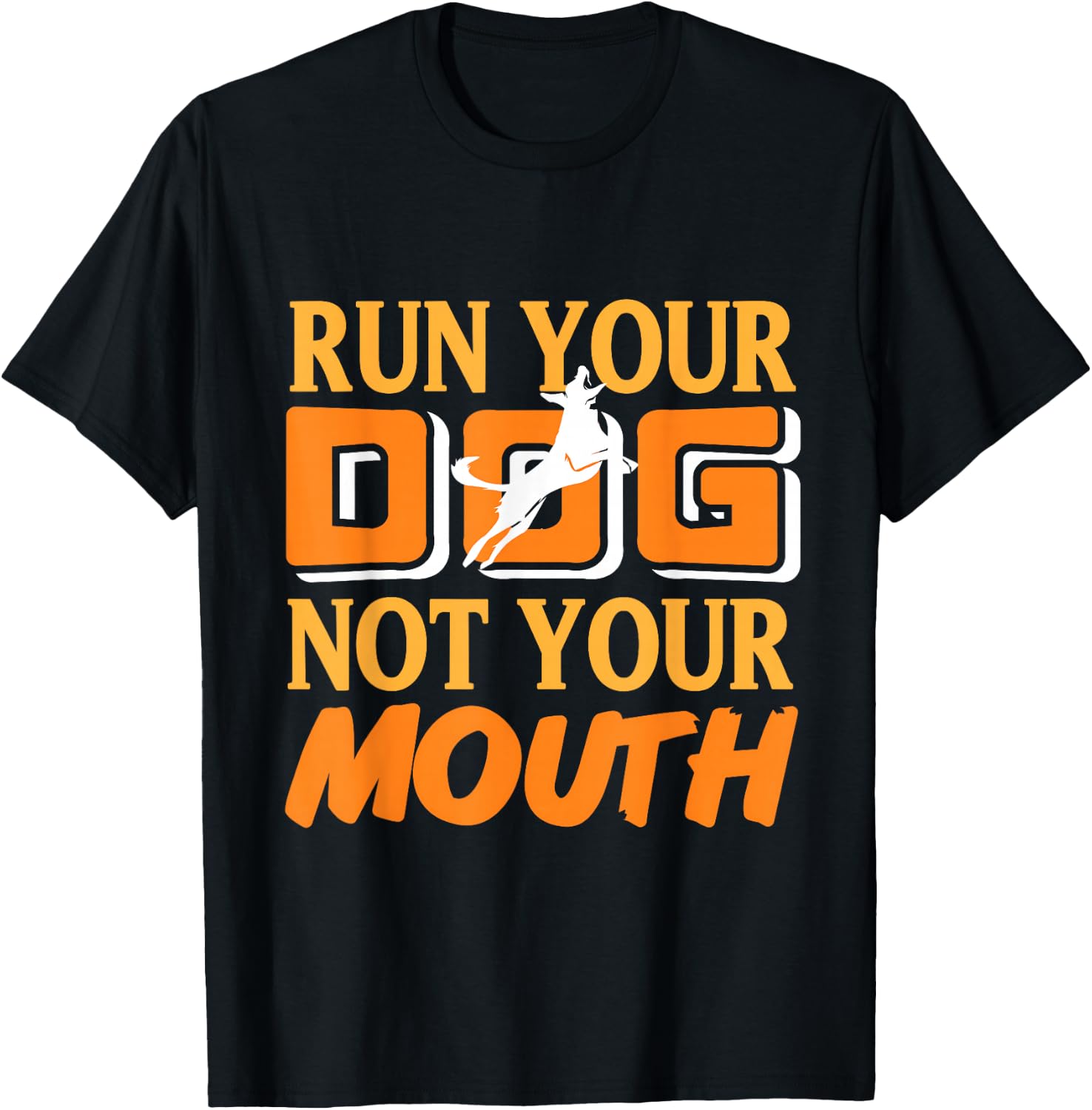 Run Your Dog Not Your Mouth Dog Owner Dog Trainer Dog Lover T-Shirt - T-Shirt | Black