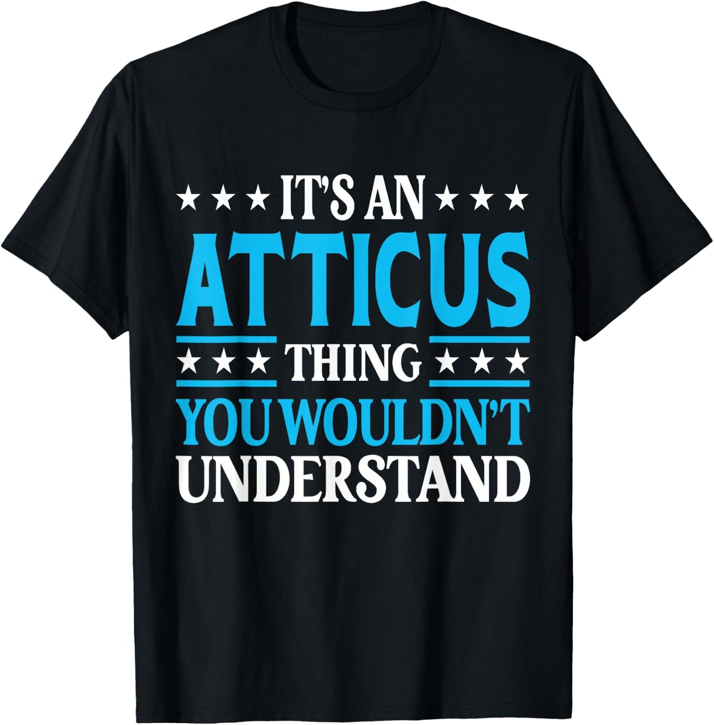 Atticus Thing Personal Name Funny Atticus T-Shirt - T-Shirt | Black