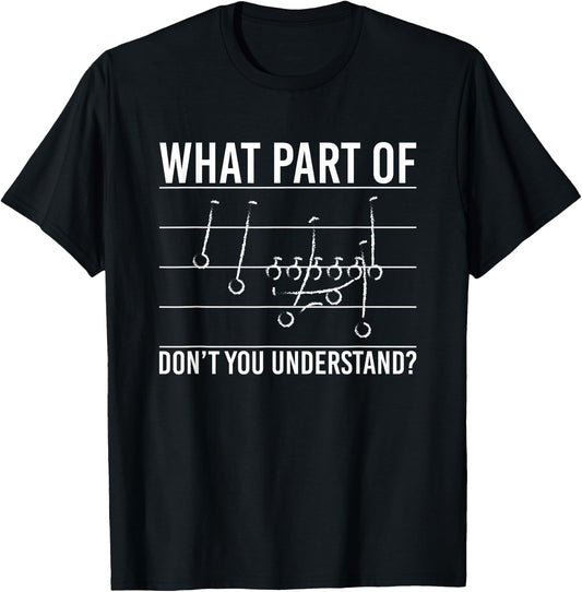 What Part Of Dont You Understand? Football Game Plan T-Shirt - T-Shirt | Black