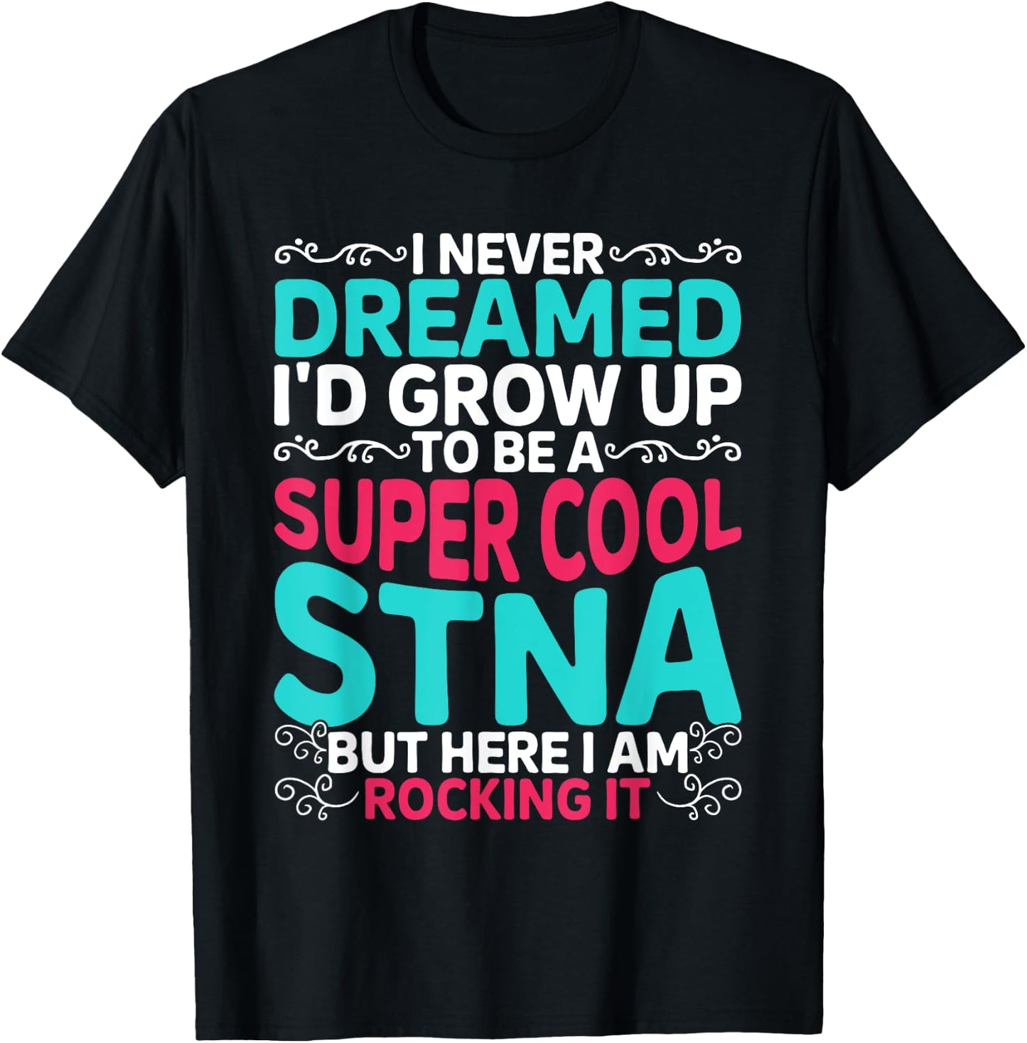 STNA Nurse State Tested Nursing Assistant T-Shirt - T-Shirt | Black