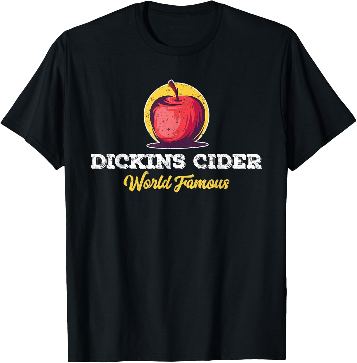 Dickins Cider World Famous For All Your Loved Ones Funny T-Shirt - T-Shirt | Black