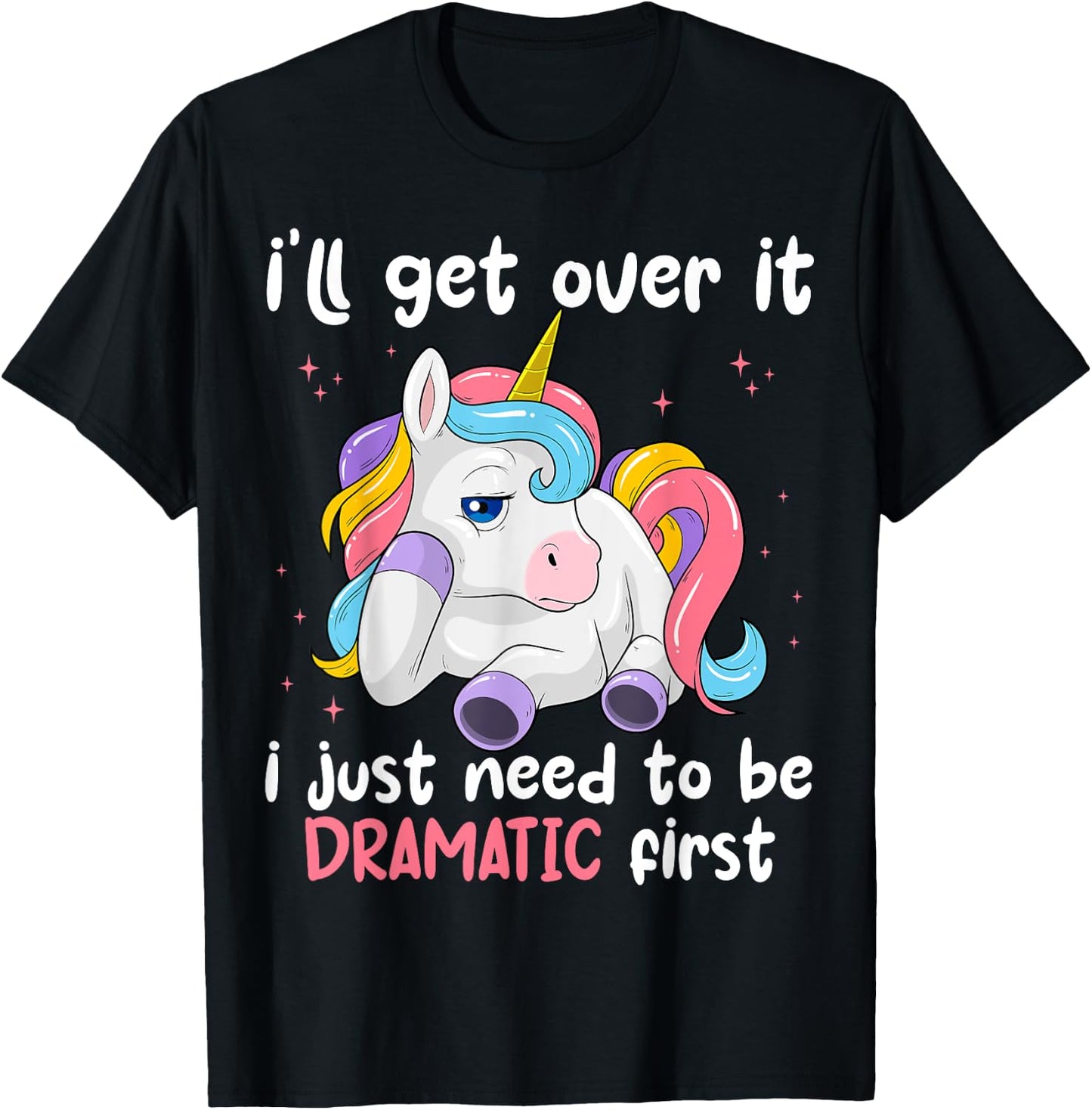 I'll Get Over It I Just Need To Be Dramatic First Unicorn T-Shirt - T-Shirt | Black