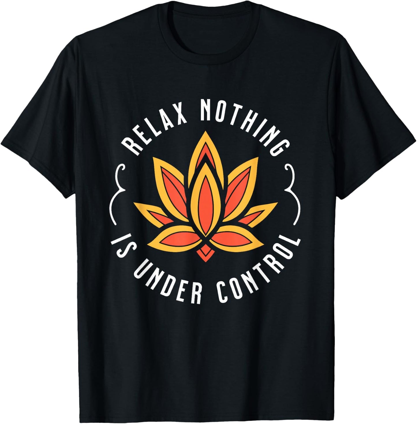 Visit The Ethnic Religions Store Relax Nothing Is Under Control - Buddhist , Small T-Shirt - T-Shirt | Black