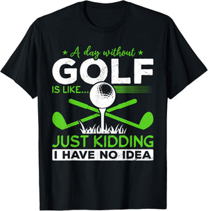 Golf Golfer A Day without Golf is like T-Shirt - T-Shirt | Black