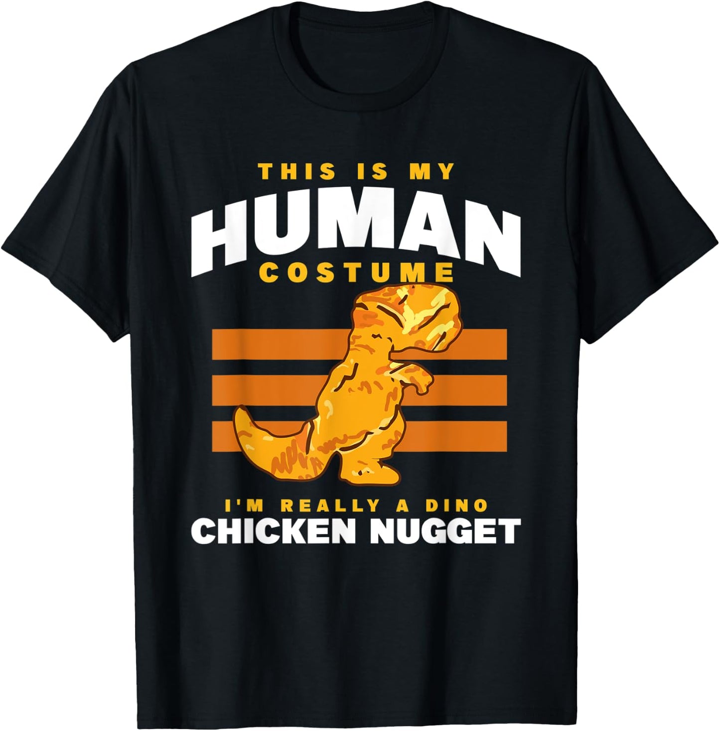 My Human Costume A Dino Chicken Nugget Nuggets Enthusiast T-Shirt - T-Shirt | Black