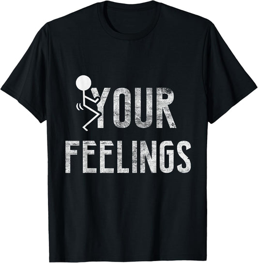 Funny Conservative Quotes F Your Feelings Gifts Men Women T-Shirt - T-Shirt | Black